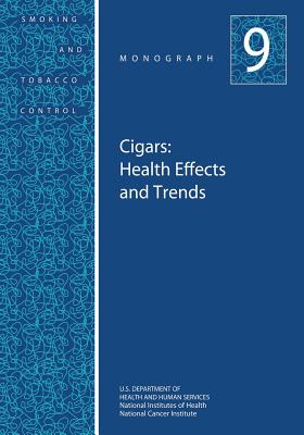 Cigars: Health Effects and Trends: Smoking and Tobacco Control Monograph No. 9 - Health, National Institutes of, and Institute, National Cancer, and Human Services, U S Department of Healt
