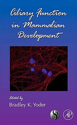 Ciliary Function in Mammalian Development: Volume 85 - Yoder, Bradley (Editor)