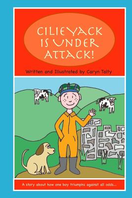 Cilie Yack is Under Attack: A story about how one boy triumphs against all odds.... - Sullivan D O, Michelle (Introduction by), and Talty, Caryn