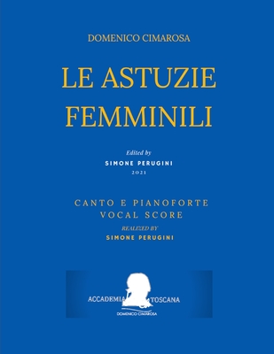 Cimarosa: Le astuzie femminili: (Canto e pianoforte - Vocal Score) - Palomba, Giuseppe, and Perugini, Simone (Editor), and Cimarosa, Domenico