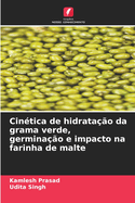 Cin?tica de hidrata??o da grama verde, germina??o e impacto na farinha de malte