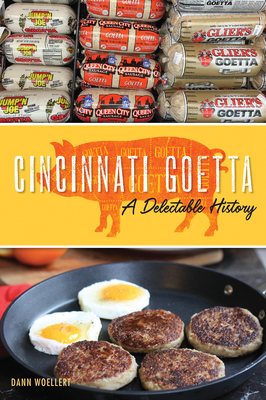 Cincinnati Goetta: A Delectable History - Woellert, Dann