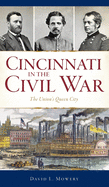 Cincinnati in the Civil War: The Union's Queen City