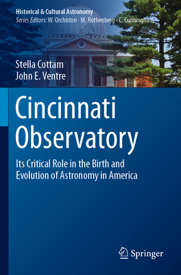 Cincinnati Observatory: Its Critical Role in the Birth and Evolution of Astronomy in America - Cottam, Stella, and Ventre, John E.