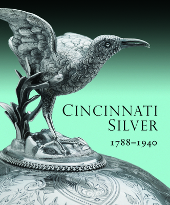 Cincinnati Silver: 1788-1940 - Dehan, Amy Miller