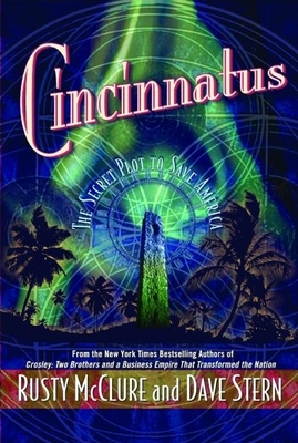Cincinnatus: The Secret Plot to Save America - McClure, Rusty, and Stern, David