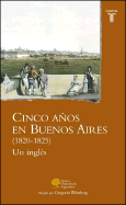 Cinco Anos En Buenos Aires 1820 - 1825 - Un, Ingles