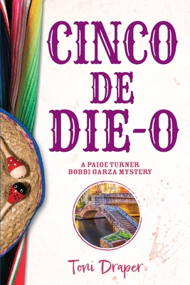 Cinco de Die-O: A Paige Turner - Bobbi Garza Mystery - Draper, Toni