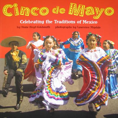 Cinco de Mayo: Celebrating the Traditions of Mexico - Hoyt-Goldsmith, Diane, and Migdale, Lawrence (Photographer)