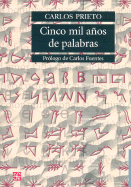 Cinco Mil Anos de Palabras: Comentarios Sobre el Origen, Evolucion, Muerte y Resurreccion de Algunas Lenguas - Prieto, Carlos