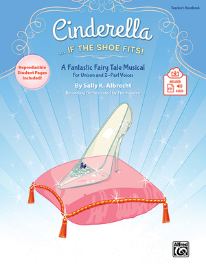 Cinderella. . . If the Shoe Fits!: A Fantastic Fairy Tale Musical for Unison and 2-Part Voices (Kit), Vook & Online Pdf/Audio - Albrecht, Sally K (Composer), and Hayden, Tim (Composer)
