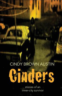 Cinders: Stories of an Inner-City Survivor - Austin, Cindy Brown