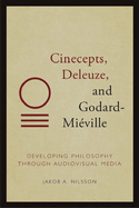 Cinecepts, Deleuze, and Godard-Mi?ville: Developing Philosophy Through Audiovisual Media