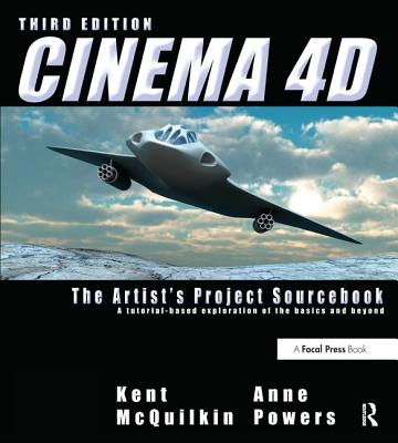 Cinema 4D: The Artist's Project Sourcebook - McQuilkin, Kent, and Powers, Anne