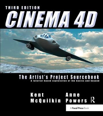 CINEMA 4D: The Artist's Project Sourcebook - McQuilkin, Kent, and Powers, Anne