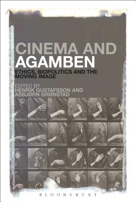 Cinema and Agamben: Ethics, Biopolitics and the Moving Image - Gronstad, Asbjorn (Editor), and Gustafsson, Henrik (Editor)