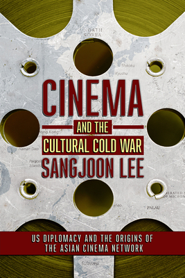 Cinema and the Cultural Cold War - Lee, Sangjoon