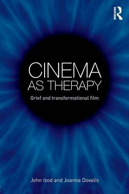 Cinema as Therapy: Grief and transformational film - Izod, John, and Dovalis, Joanna