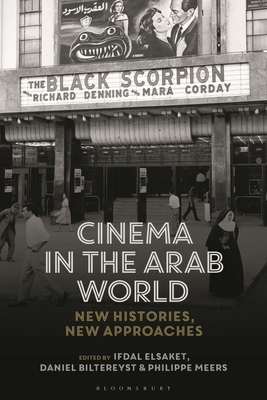 Cinema in the Arab World: New Histories, New Approaches - Elsaket, Ifdal (Editor), and Nagib, Lcia (Editor), and Biltereyst, Danil (Editor)