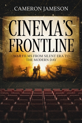 Cinema's Frontline: War Films from Silent Era to the Modern Day - Jameson, Cameron