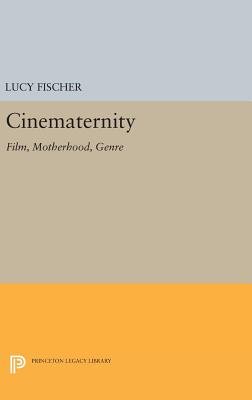 Cinematernity: Film, Motherhood, Genre - Fischer, Lucy