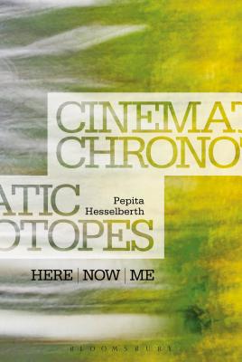 Cinematic Chronotopes: Here, Now, Me - Hesselberth, Pepita