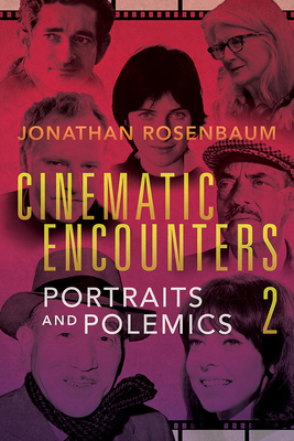 Cinematic Encounters 2: Portraits and Polemics - Rosenbaum, Jonathan