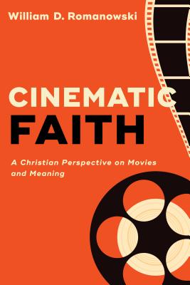 Cinematic Faith - Romanowski, William D (Preface by)