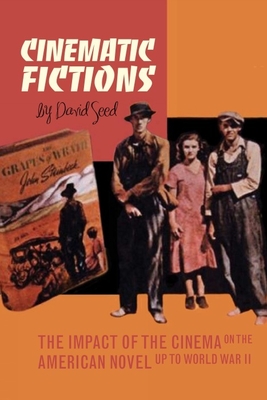 Cinematic Fictions: The Impact of the Cinema on the American Novel Up to the Second World War - Seed, David