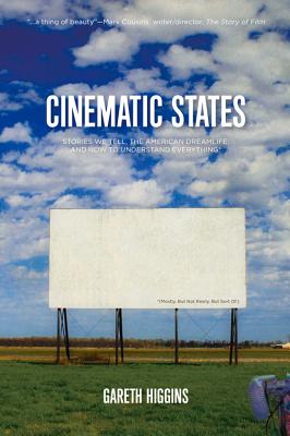 Cinematic States: Stories We Tell, the American Dreamlife, and How to Understand Everything* - Higgins, Gareth, PH.D.