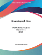 Cinematograph Films: Their National Value And Preservation (1912)