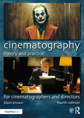 Cinematography: Theory and Practice: For Cinematographers and Directors - Brown, Blain