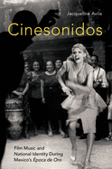 Cinesonidos: Film Music and National Identity During Mexico's poca de Oro