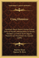 Cinq Histoires: Clareties's Boum-Boum; Dumas' Entree Dans Le Monde; Maupassant's La Parure; Daudet's La Chevre de M. Seguin; Maistre's Les Prisonniers Du Caucase (1899)