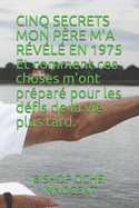 CINQ SECRETS MON P?RE M'A R?V?L? EN 1975 Et comment ces choses m'ont pr?par? pour les d?fis de la vie plus tard.