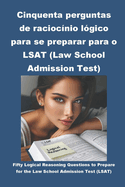 Cinquenta perguntas de raciocnio lgico para se preparar para o LSAT (Law School Admission Test)