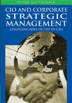 CIO and Corporate Strategic Management: Changing Role of CIO to CEO - Gottschalk, Petter