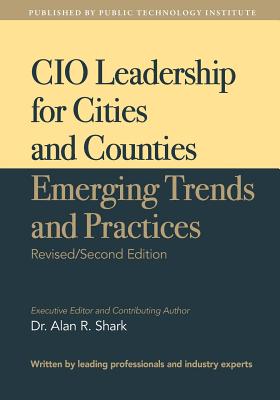 CIO Leadership for Cities and Counties - Emerging Trends and Practices: Second Edition - Shark, Alan R