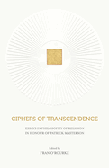 Ciphers of Transcendence: Essays in Philosophy of Religion in Honour of Patrick Masterson