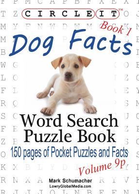 Circle It, Dog Facts, Book 1, Pocket Size, Word Search, Puzzle Book - Lowry Global Media LLC, and Schumacher, Mark