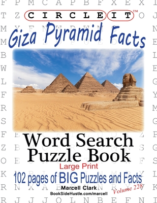 Circle It, Giza Pyramid Facts, Word Search, Puzzle Book - Lowry Global Media LLC, and Clark, Marcell, and Schumacher, Mark