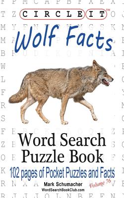 Circle It, Wolf Facts, Word Search, Puzzle Book - Lowry Global Media LLC, and Schumacher, Mark, and Schumacher, Maria (Editor)