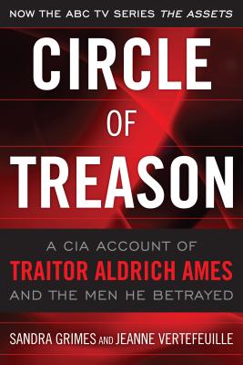 Circle of Treason: A CIA Account of Traitor Aldrich Ames and the Men He Betrayed - Grimes, Sandra, and Vertefeuille, Jeanne