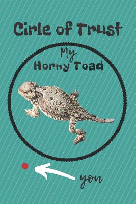 Circle of Trust My Horny Toad Blank Lined Notebook Journal: A daily diary, composition or log book, gift idea for people who love horny toad lizards!! - Publishing, Neaterstuff