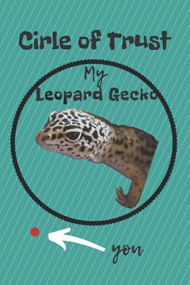 Circle of Trust My Leopard Gecko Blank Lined Notebook Journal: A daily diary, composition or log book, gift idea for people who love geckos!! - Publishing, Neaterstuff