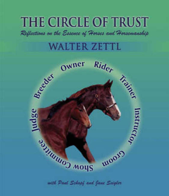 Circle of Trust: Reflections on the Essence of Horses and Horsemanship - Zettl, Walter A