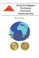 Circle the Wagons: The History of US Army Convoy Security: Global War on Terrorism Occasional Paper 13