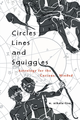 Circles, Lines, and Squiggles: Astrology for the Curious-Minded - Nikola-Lisa, W