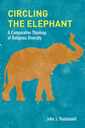 Circling the Elephant: A Comparative Theology of Religious Diversity