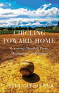 Circling Toward Home: Grassroots Baseball Prose, Meditations, and Images